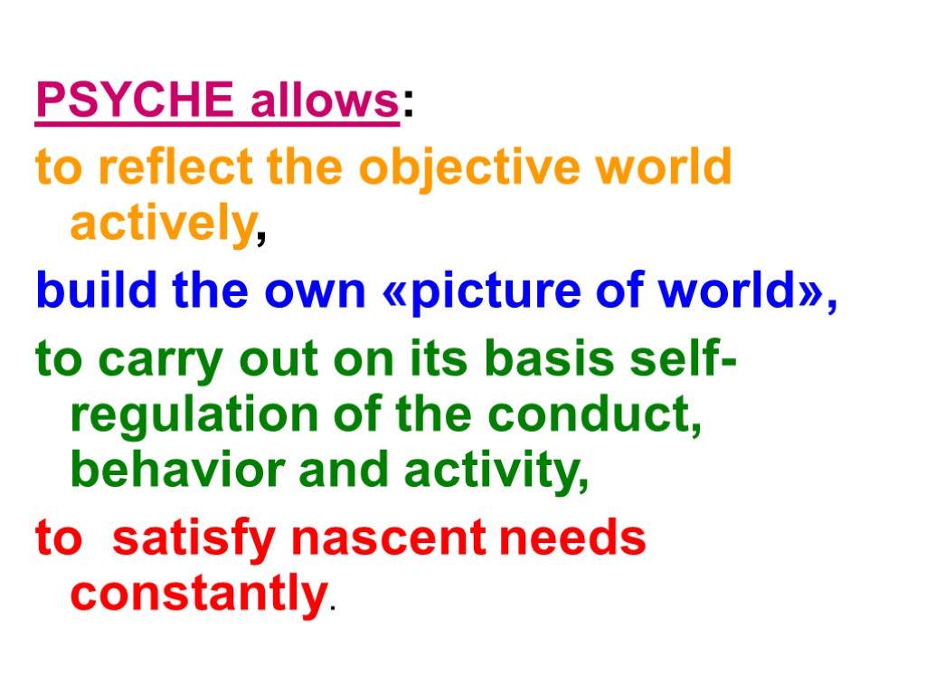PSYCHE allows: to reflect the objective world actively, build the own «picture of world»,